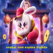 sonhar com esposa traindo